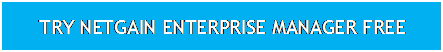 Text Box: TRY NETGAIN ENTERPRISE MANAGER FREE